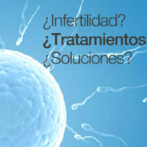 ¿Infertilidad? ¿Tratamientos? ¿Soluciones?